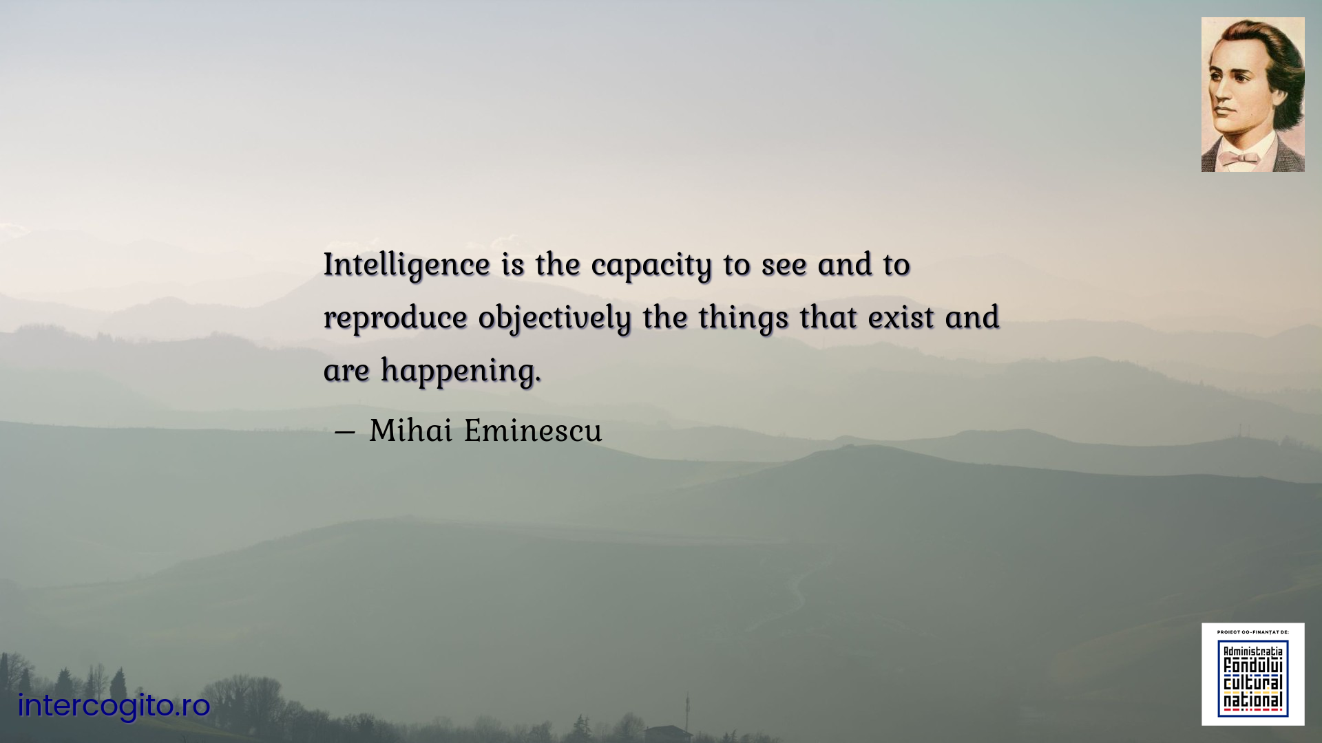 Intelligence is the capacity to see and to reproduce objectively the things that exist and are happening.