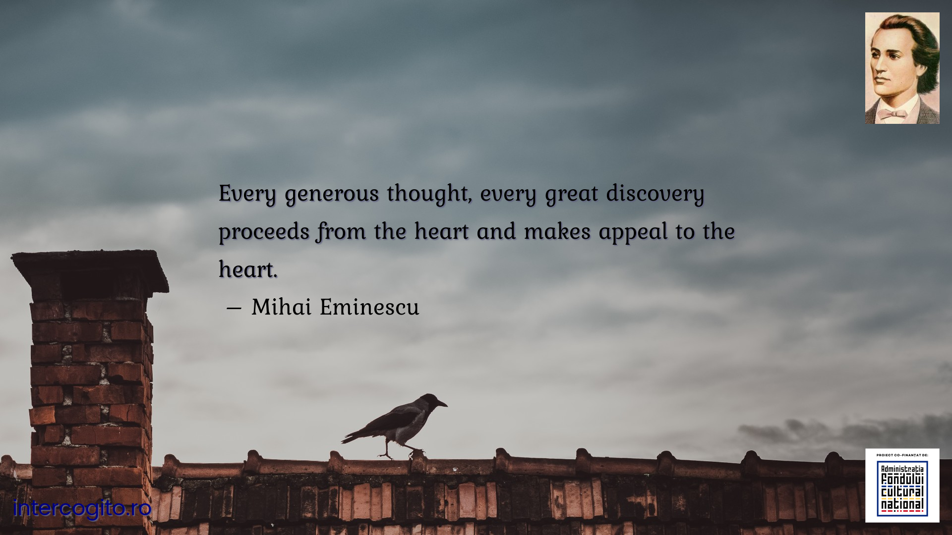 Every generous thought, every great discovery proceeds from the heart and makes appeal to the heart.