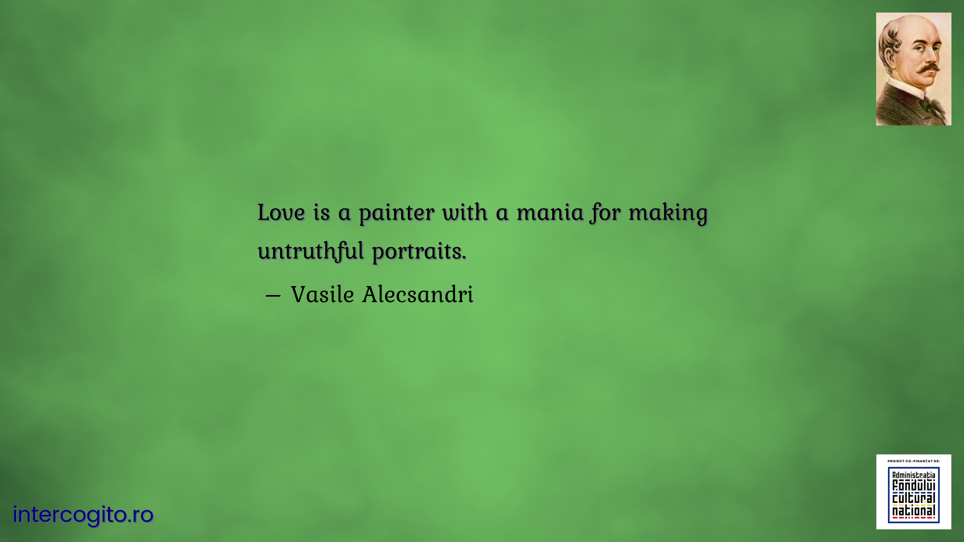 Love is a painter with a mania for making untruthful portraits.