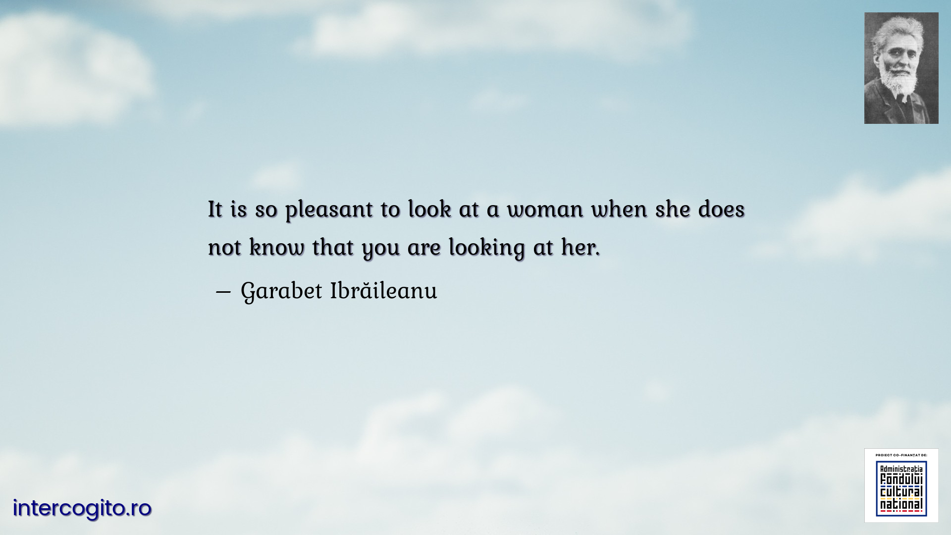 It is so pleasant to look at a woman when she does not know that you are looking at her.