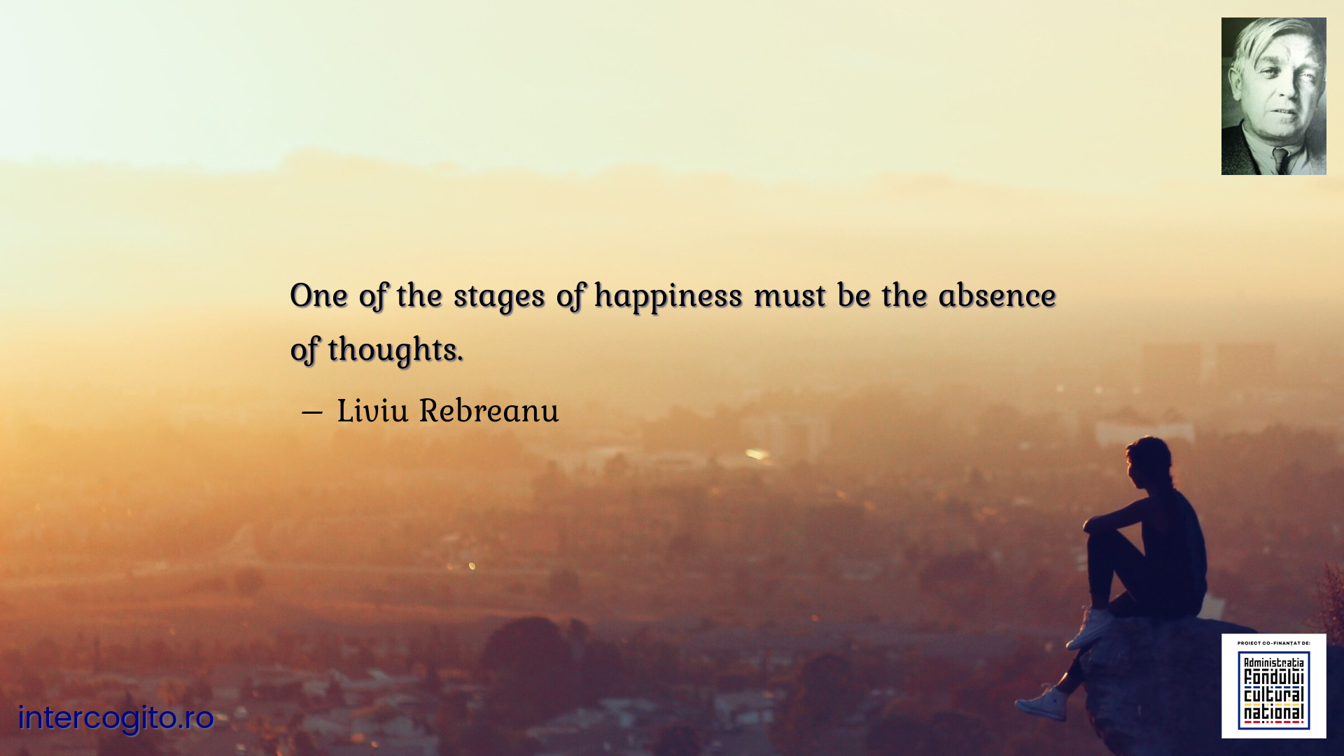 One of the stages of happiness must be the absence of thoughts.