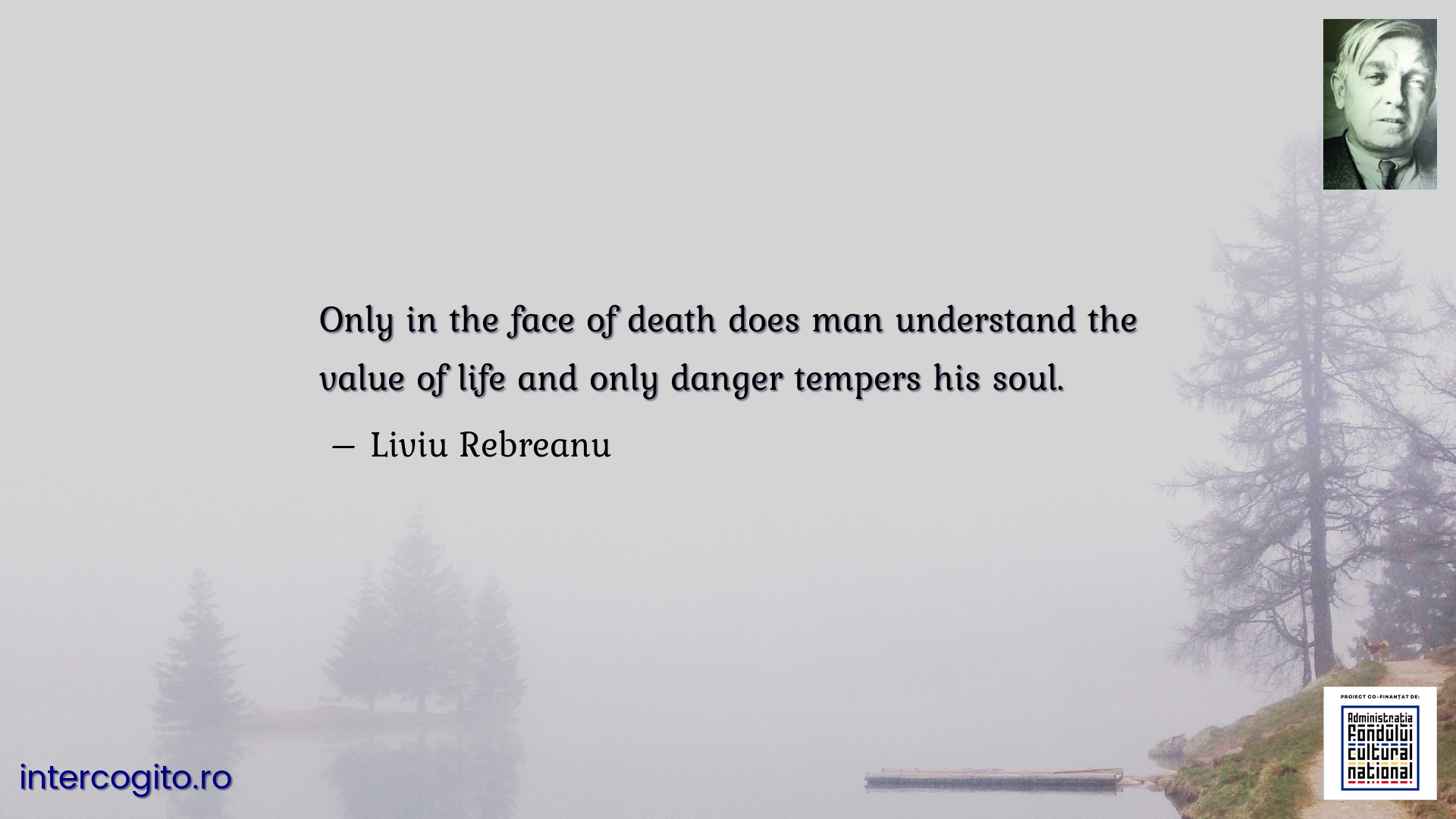 Only in the face of death does man understand the value of life and only danger tempers his soul.