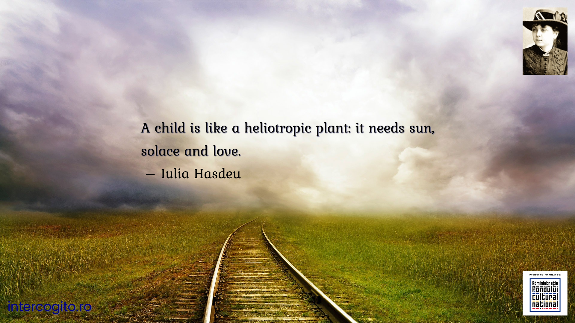 A child is like a heliotropic plant: it needs sun, solace and love.