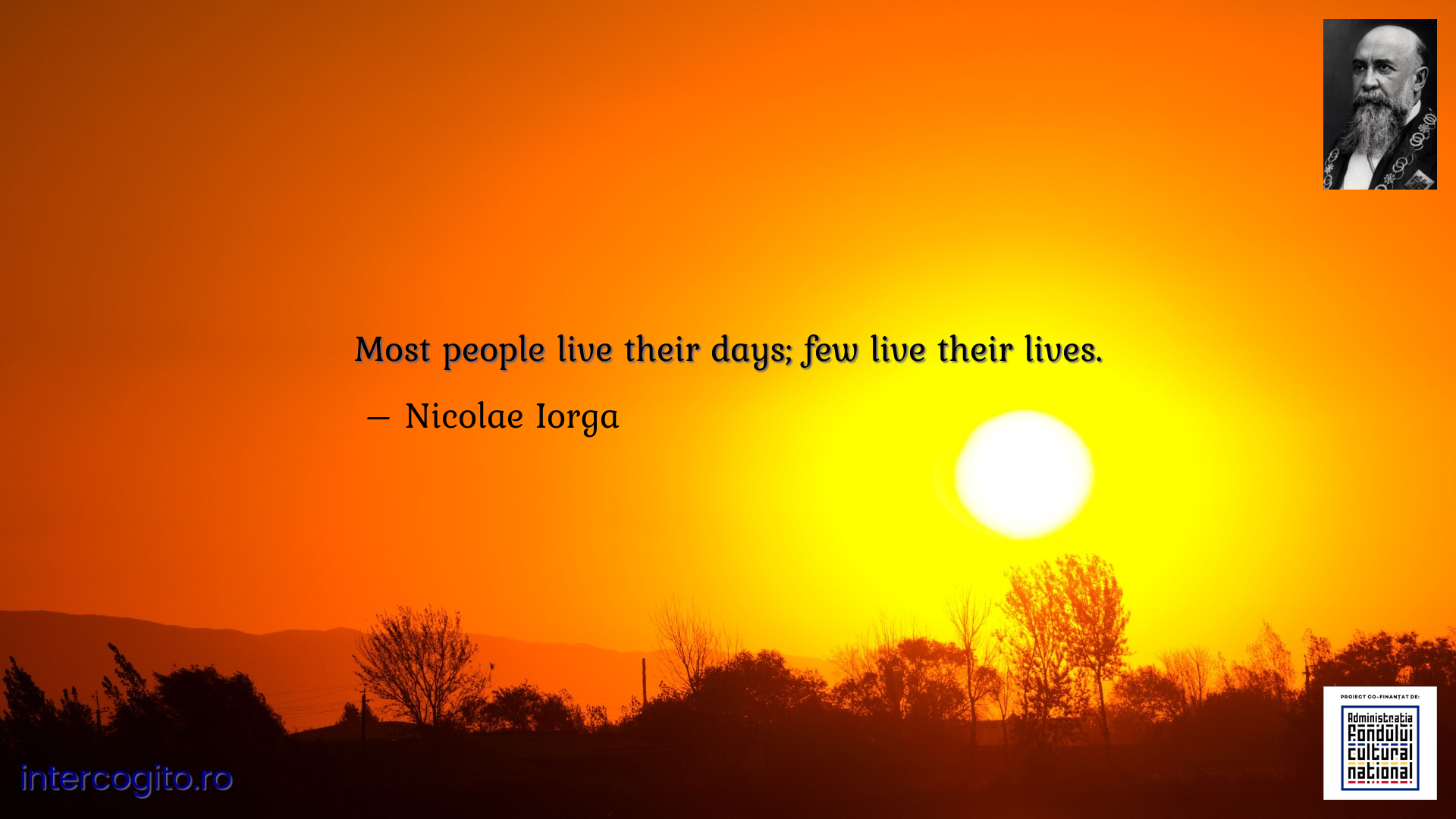 Most people live their days; few live their lives.
