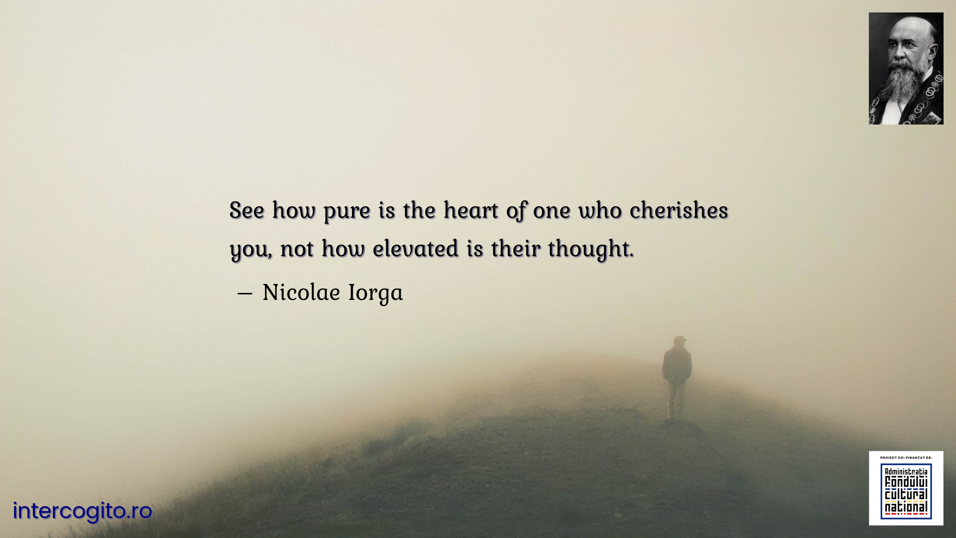 See how pure is the heart of one who cherishes you, not how elevated is their thought.