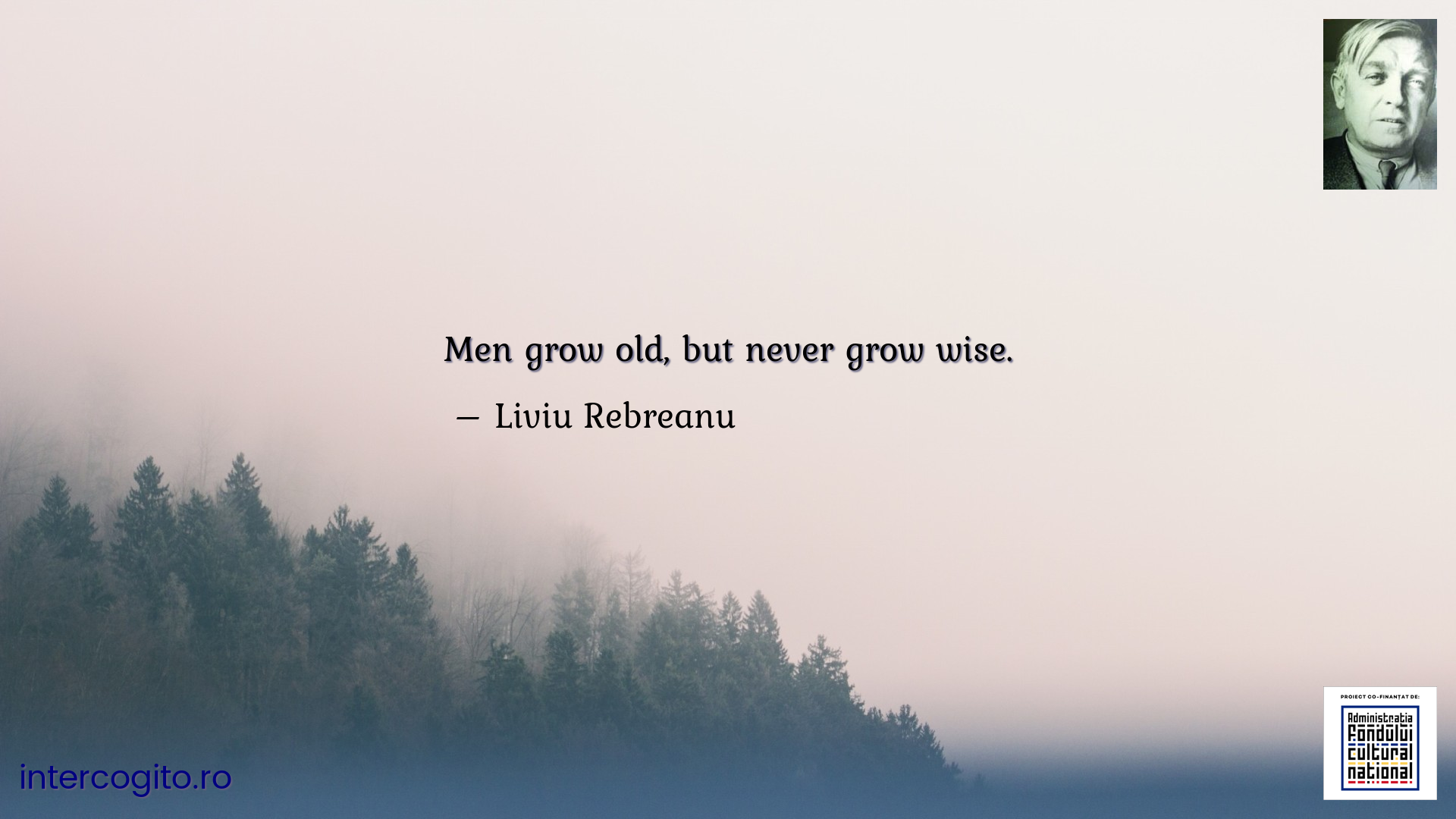 Men grow old, but never grow wise.