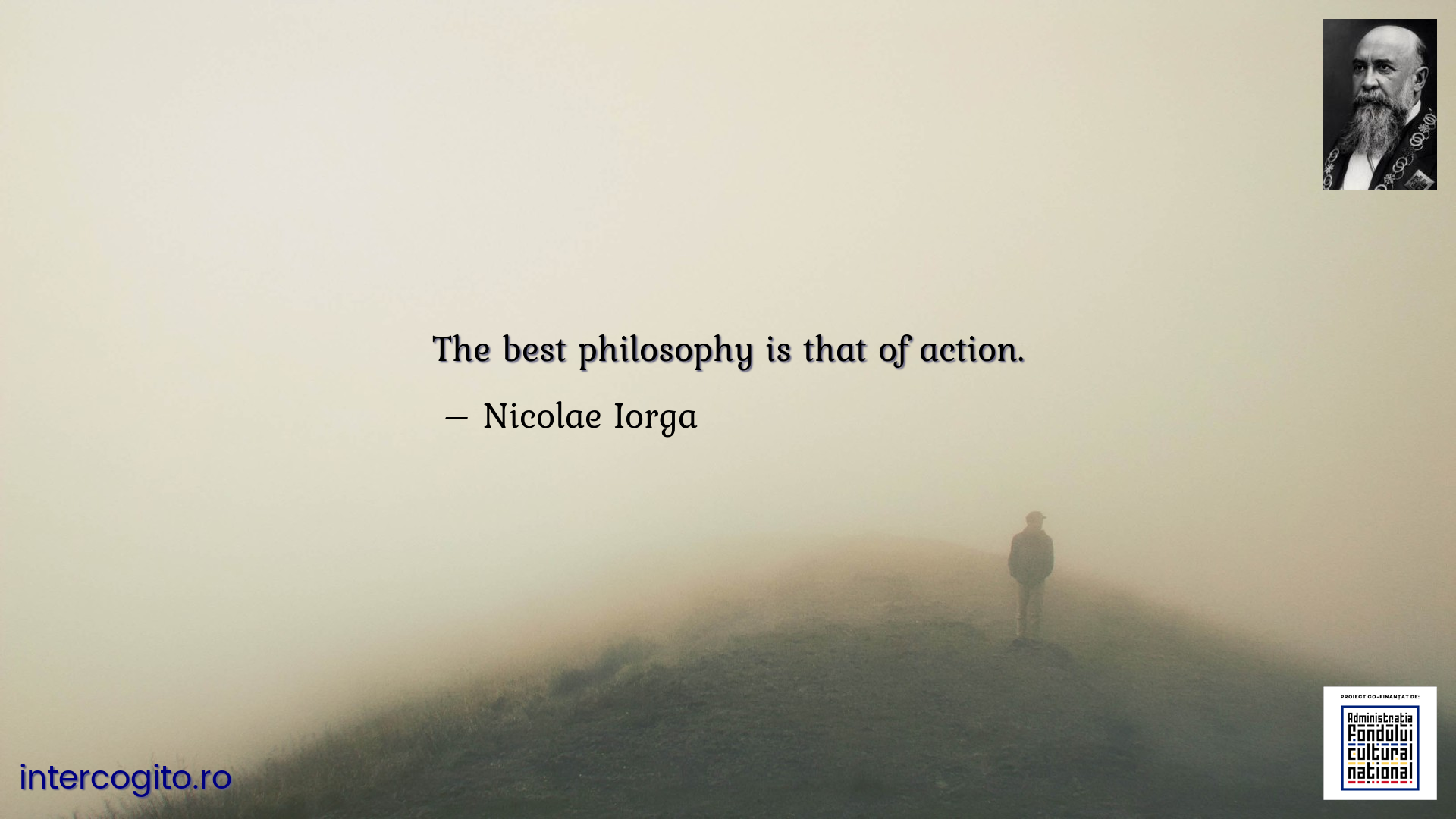 The best philosophy is that of action.