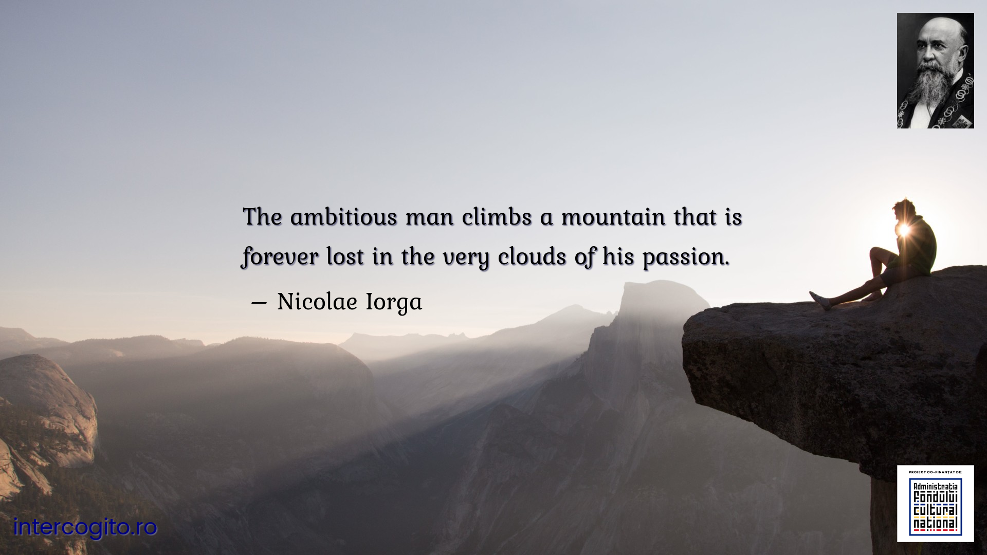 The ambitious man climbs a mountain that is forever lost in the very clouds of his passion.