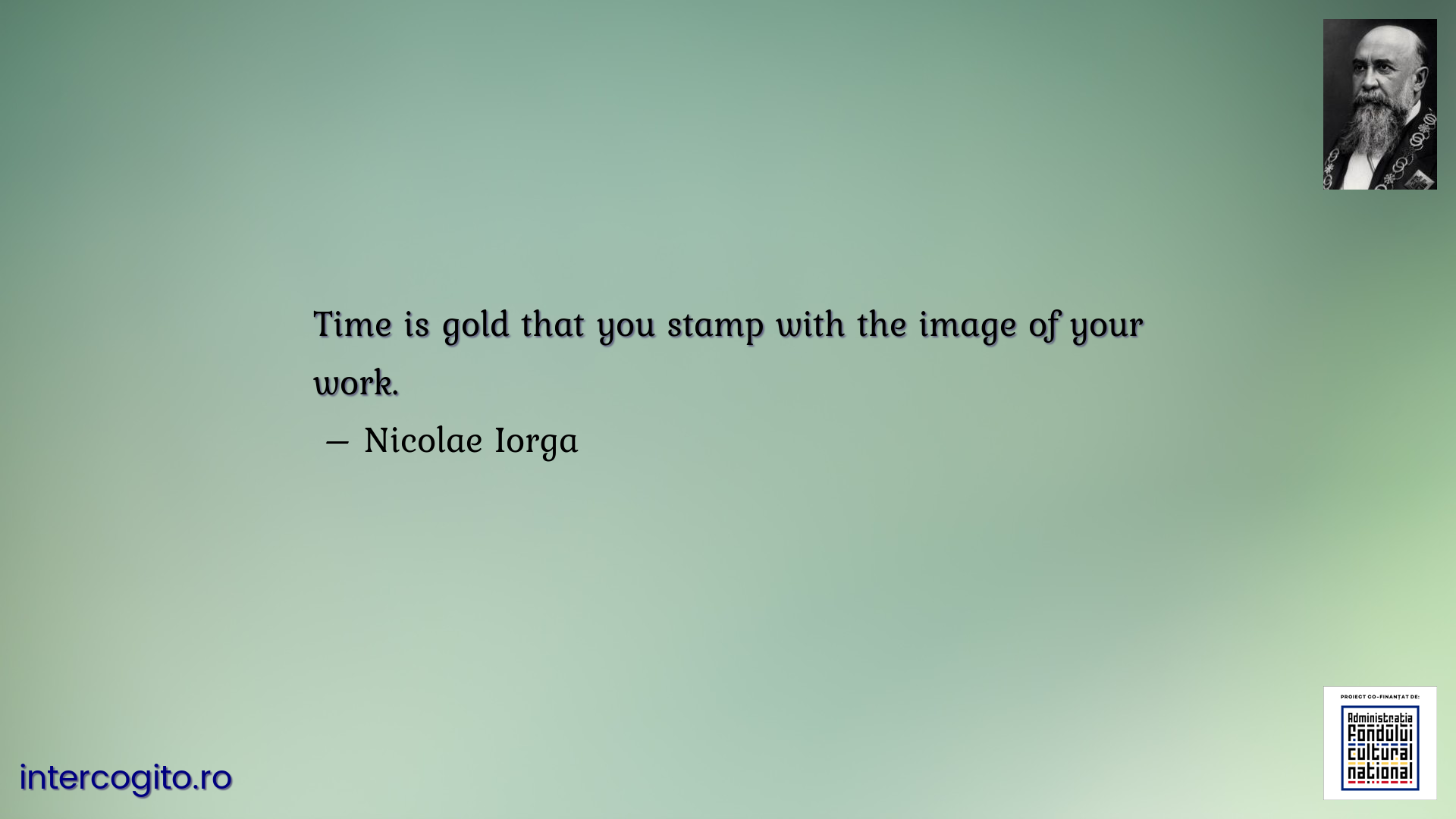 Time is gold that you stamp with the image of your work.
