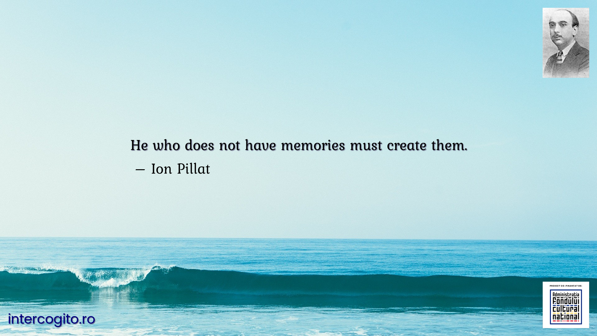 He who does not have memories must create them.