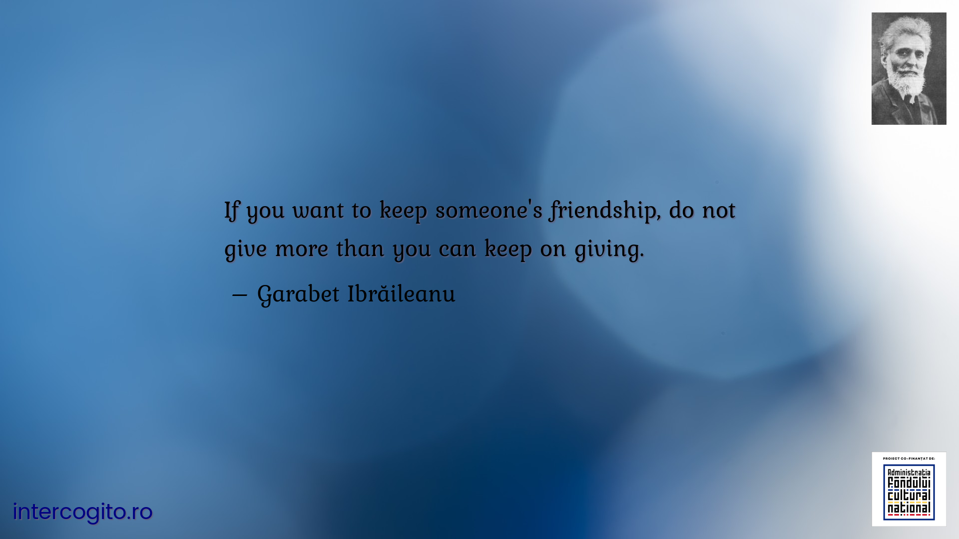 If you want to keep someone's friendship, do not give more than you can keep on giving.