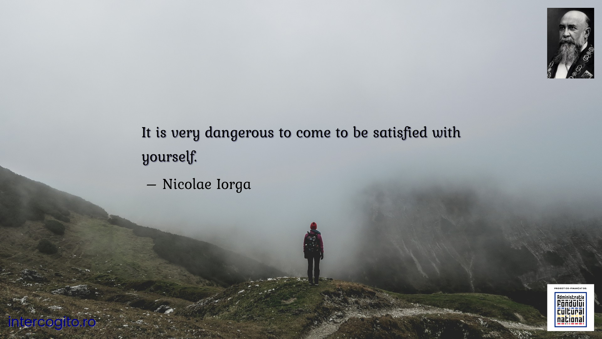 It is very dangerous to come to be satisfied with yourself.