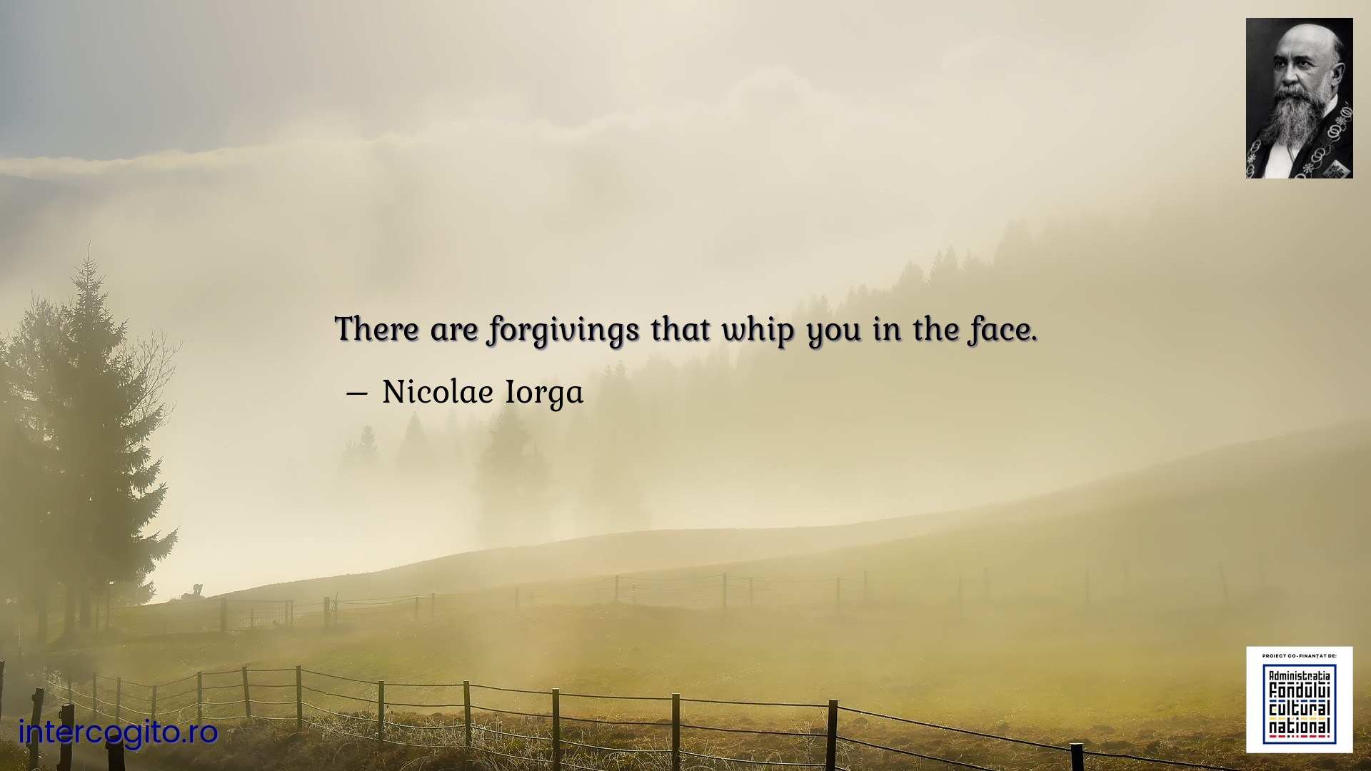 There are forgivings that whip you in the face.