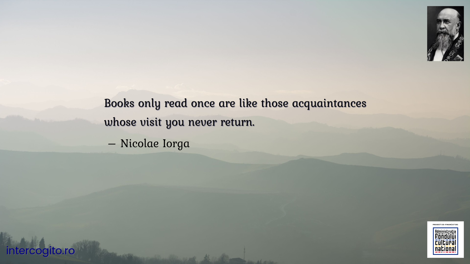 Books only read once are like those acquaintances whose visit you never return.