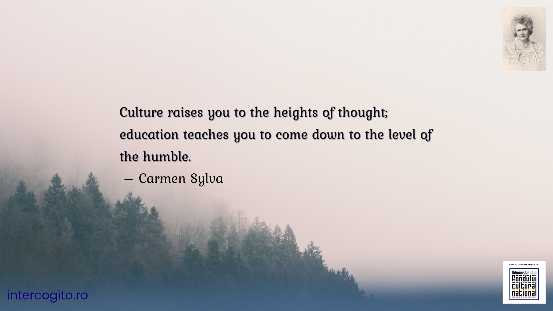 Culture raises you to the heights of thought; education teaches you to come down to the level of the humble.