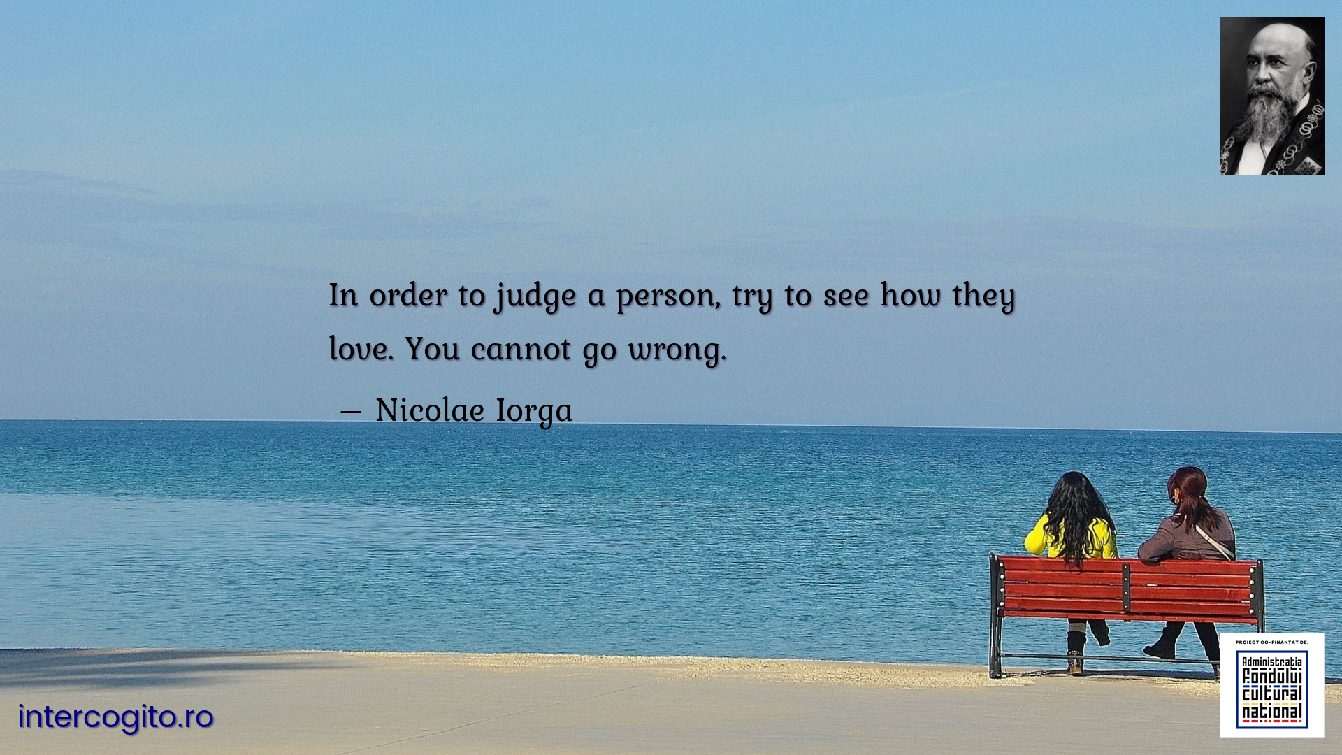 In order to judge a person, try to see how they love. You cannot go wrong.