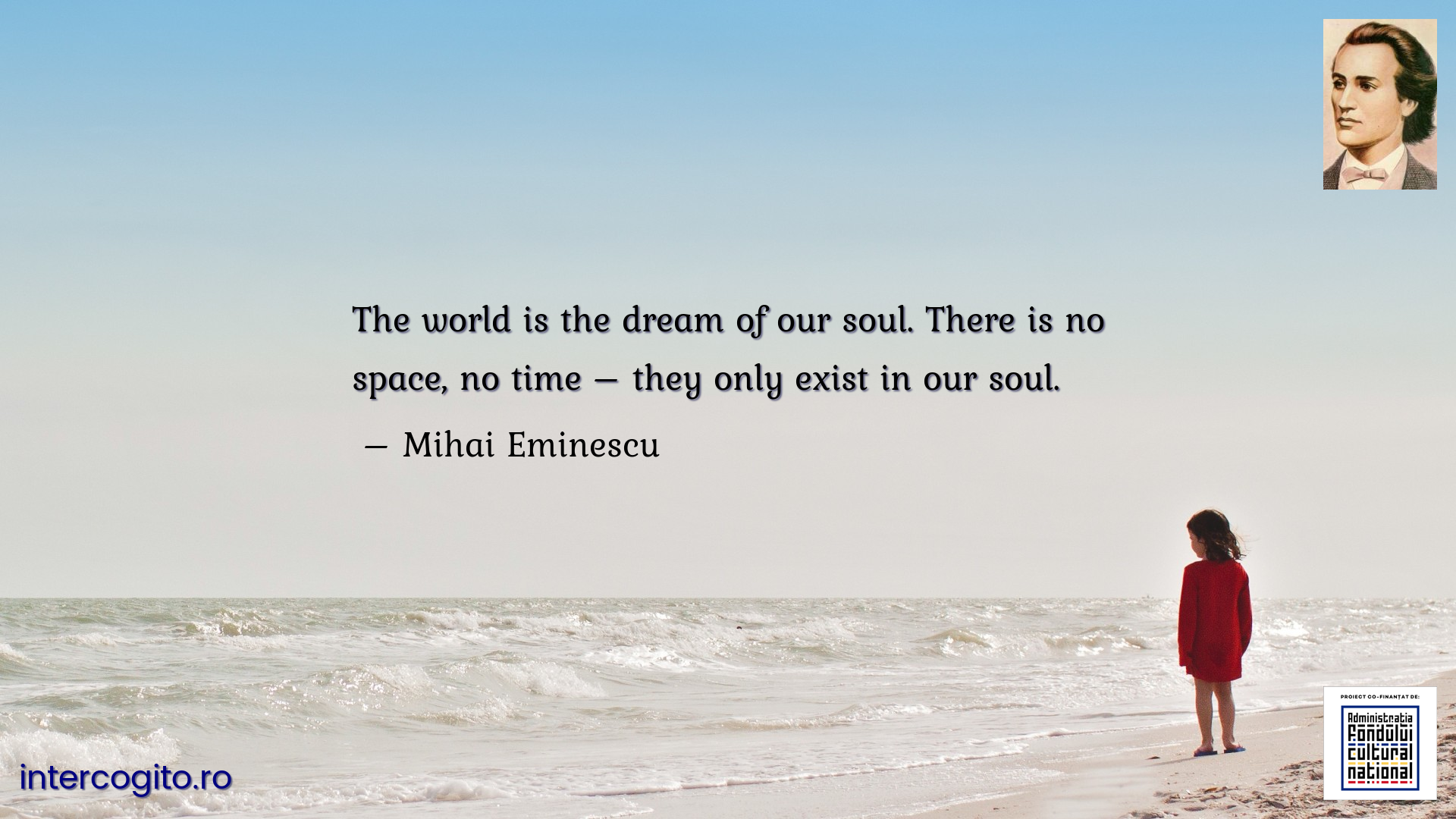 The world is the dream of our soul. There is no space, no time – they only exist in our soul.