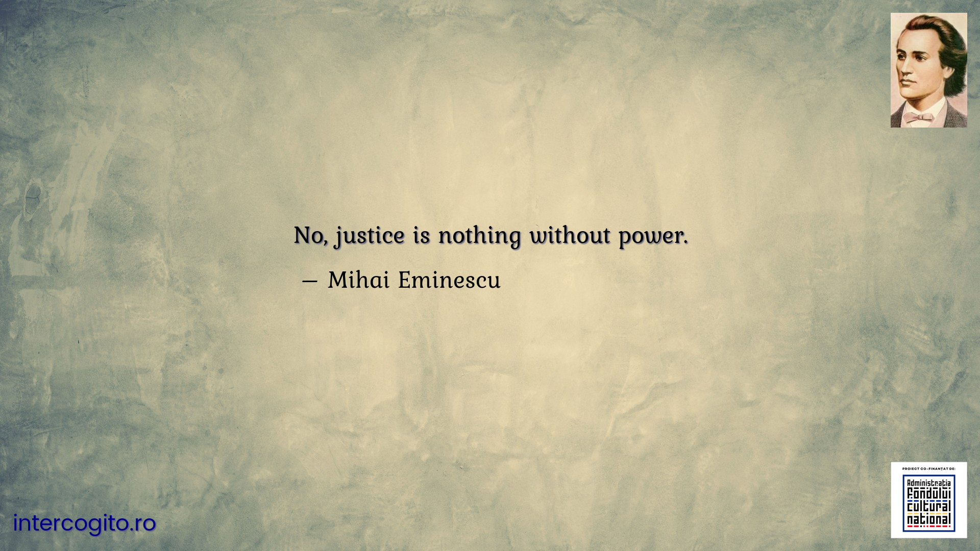 No, justice is nothing without power.