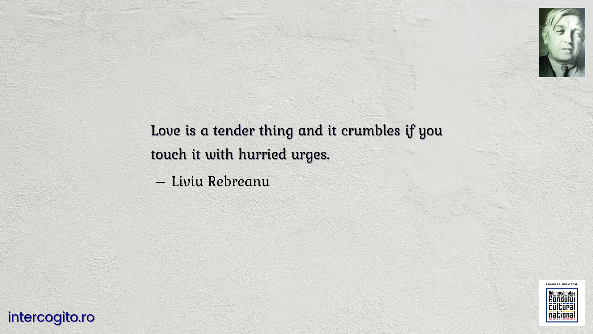 Love is a tender thing and it crumbles if you touch it with hurried urges.