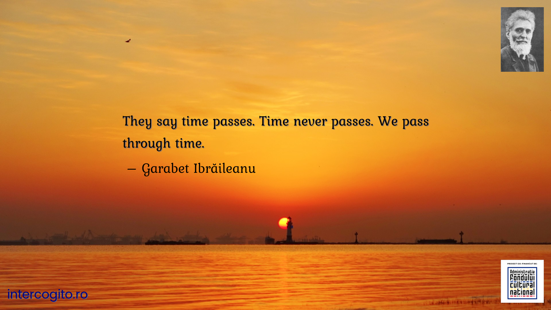 They say time passes. Time never passes. We pass through time.