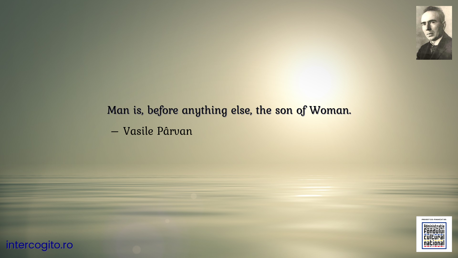 Man is, before anything else, the son of Woman.