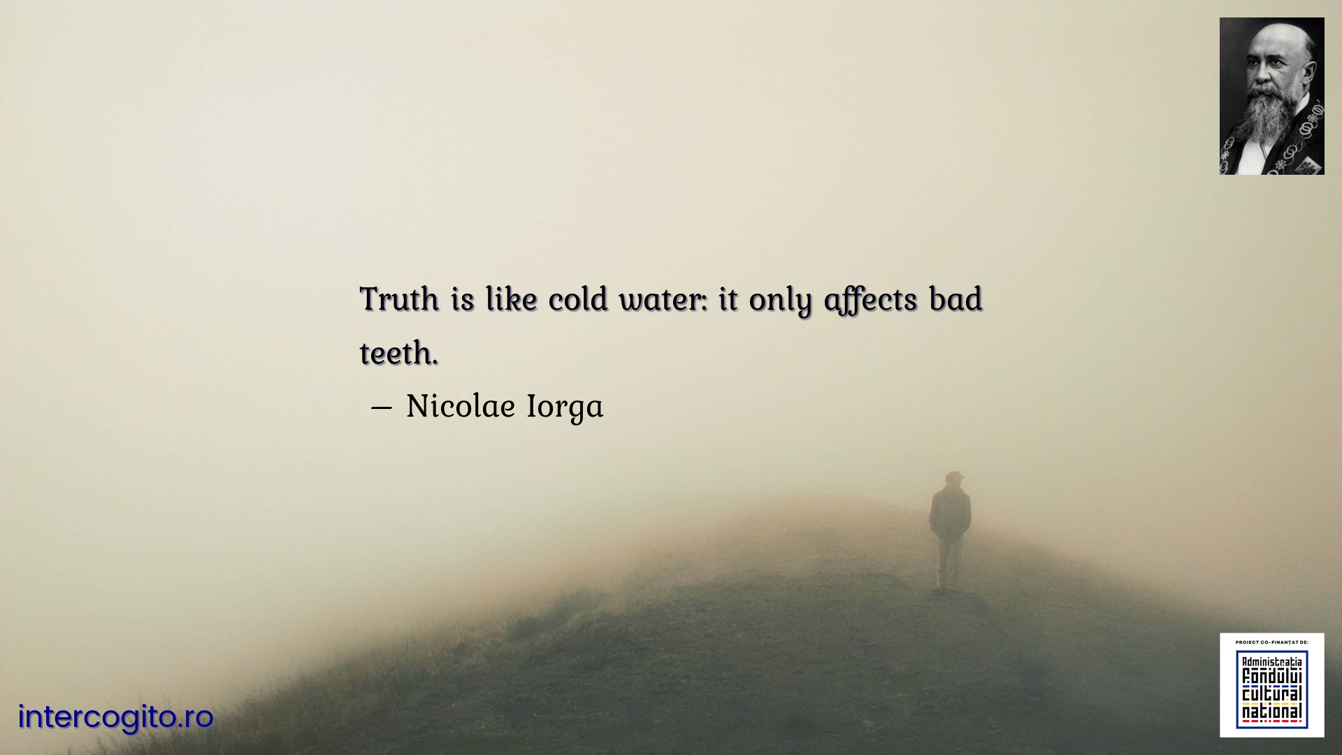 Truth is like cold water: it only affects bad teeth.