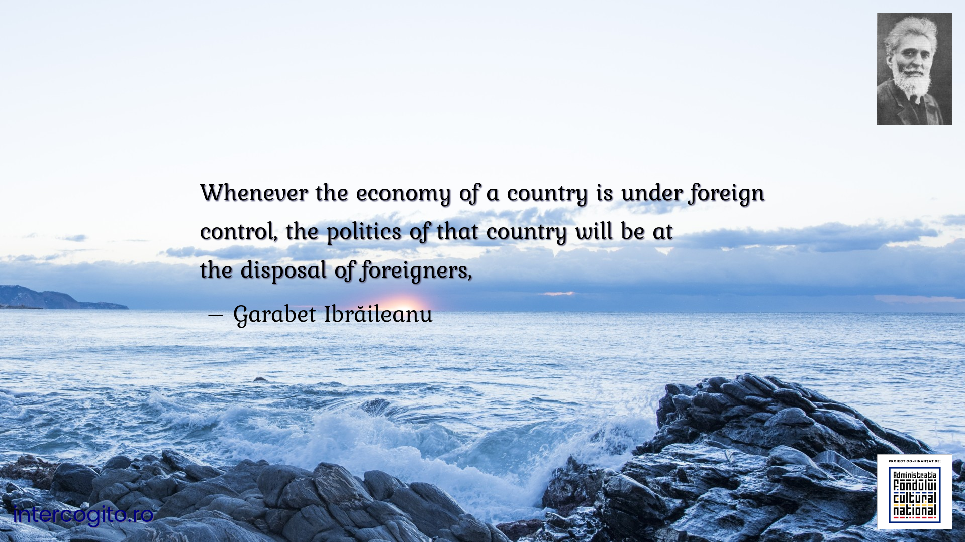 Whenever the economy of a country is under foreign control, the politics of that country will be at the disposal of foreigners,