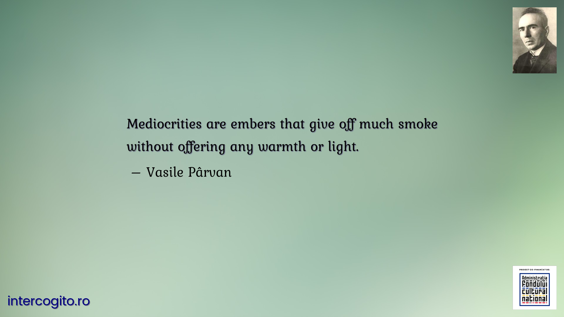Mediocrities are embers that give off much smoke without offering any warmth or light.