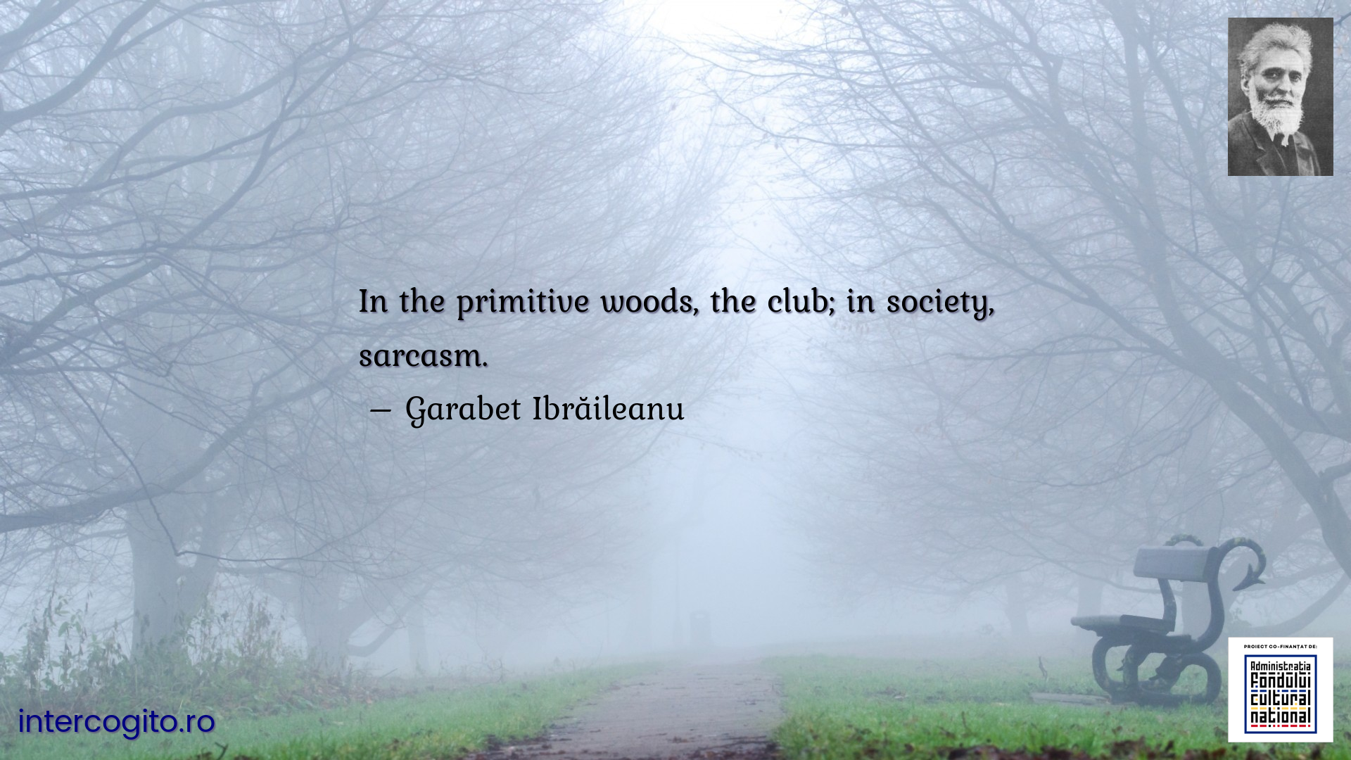 In the primitive woods, the club; in society, sarcasm.