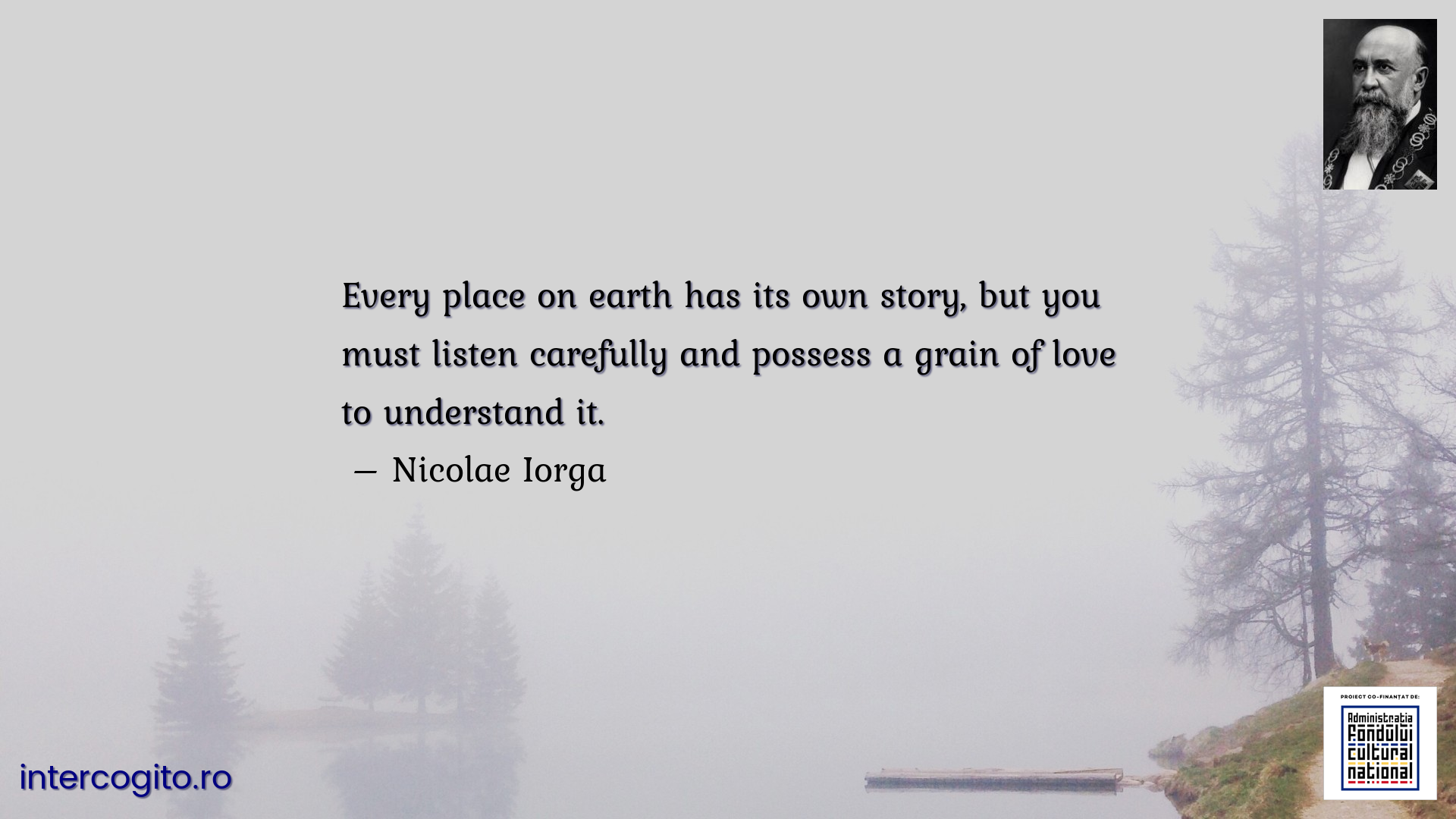 Every place on earth has its own story, but you must listen carefully and possess a grain of love to understand it.