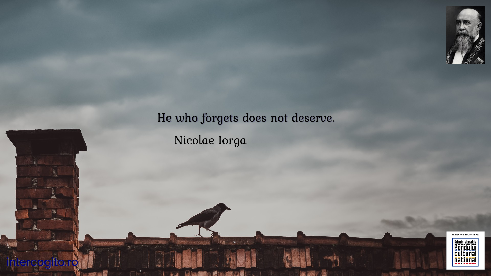 He who forgets does not deserve.