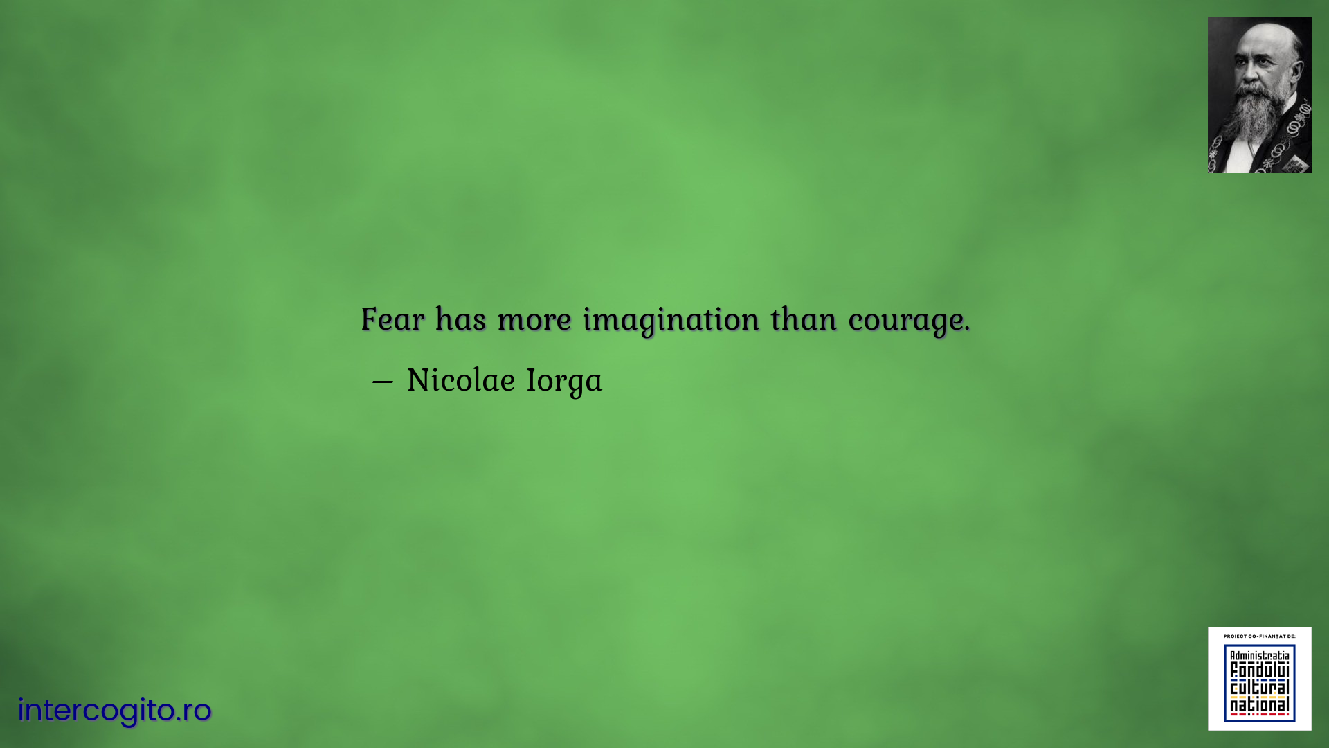Fear has more imagination than courage.