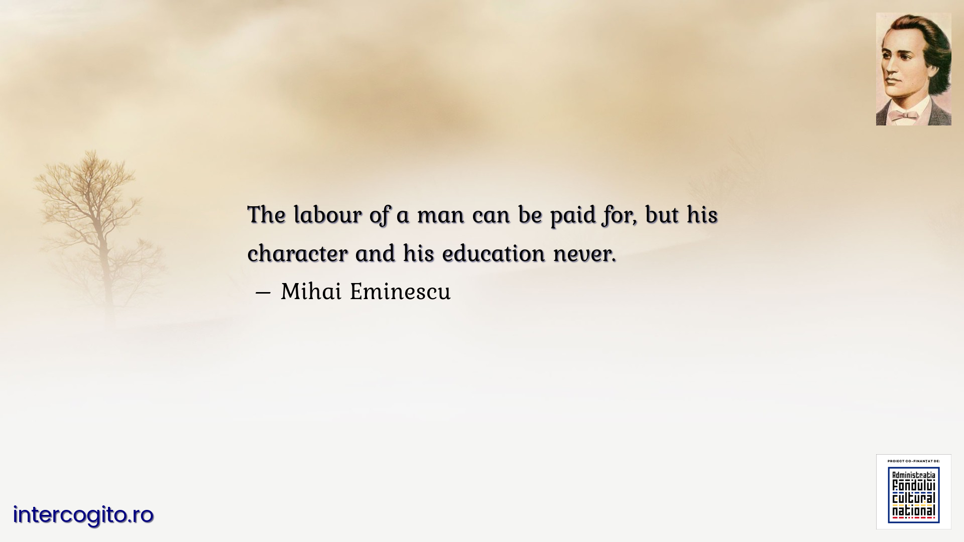 The labour of a man can be paid for, but his character and his education never.