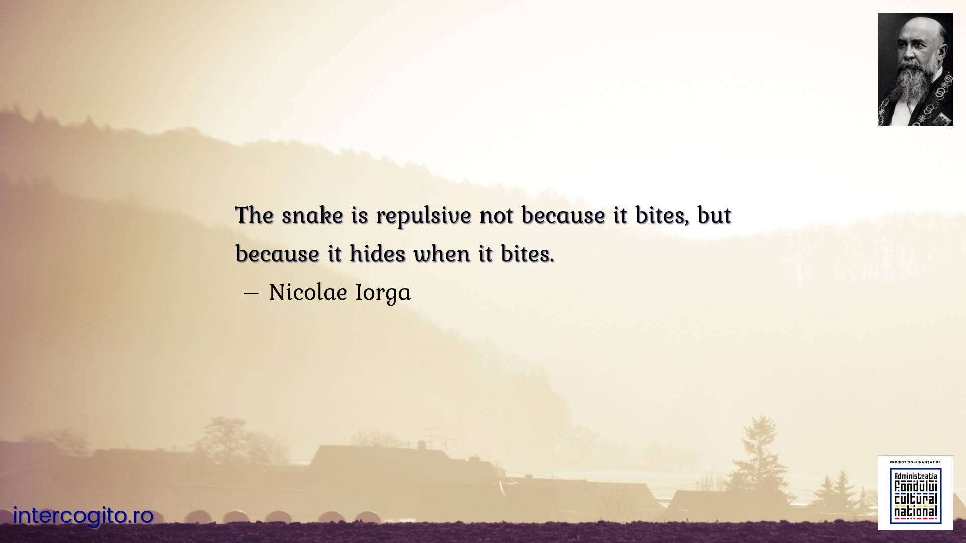 The snake is repulsive not because it bites, but because it hides when it bites.