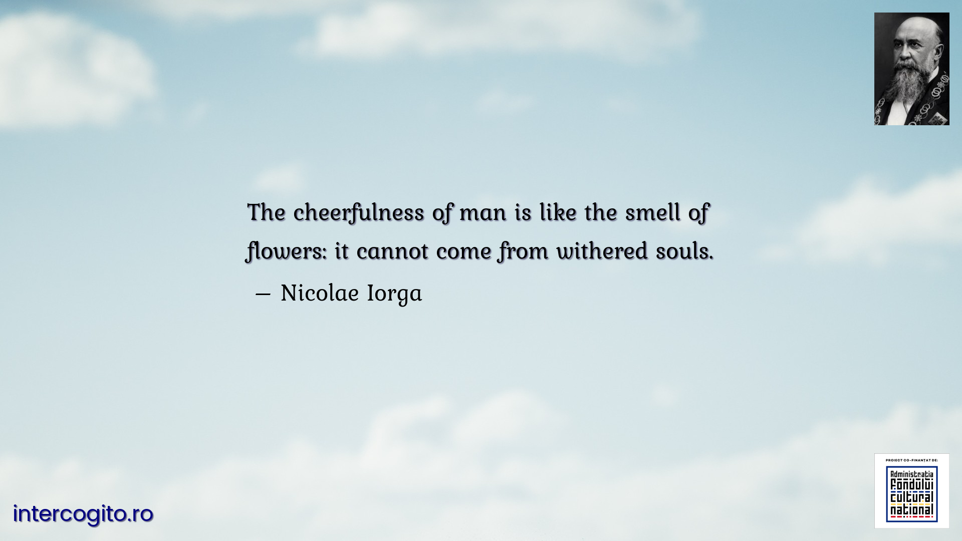 The cheerfulness of man is like the smell of flowers: it cannot come from withered souls.