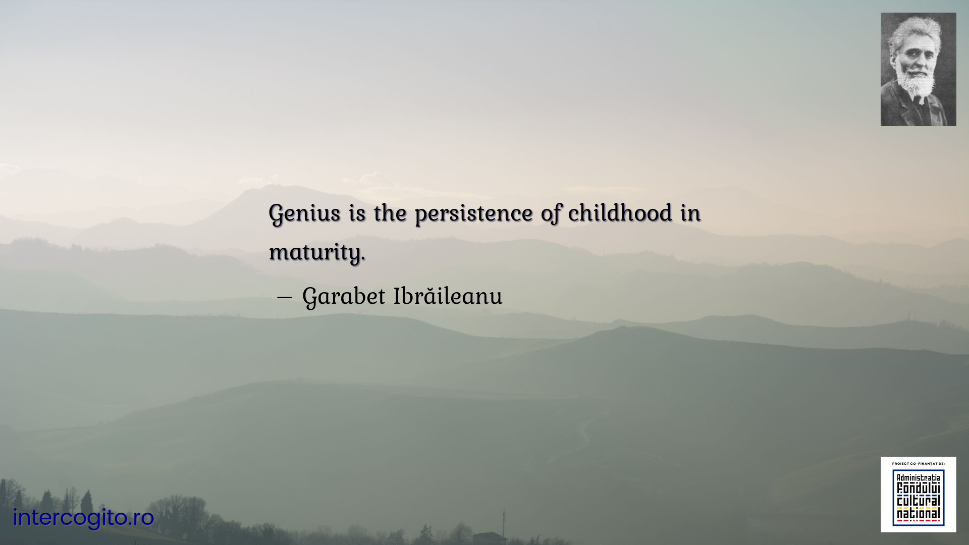 Genius is the persistence of childhood in maturity.