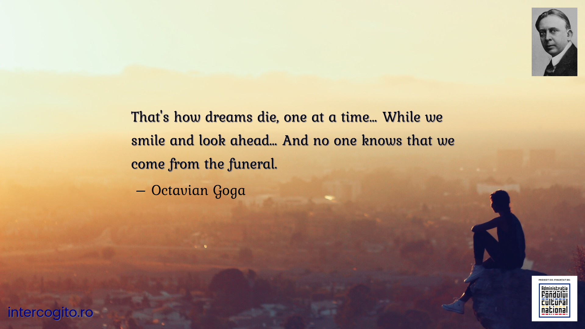 That's how dreams die, one at a time… While we smile and look ahead… And no one knows that we come from the funeral.