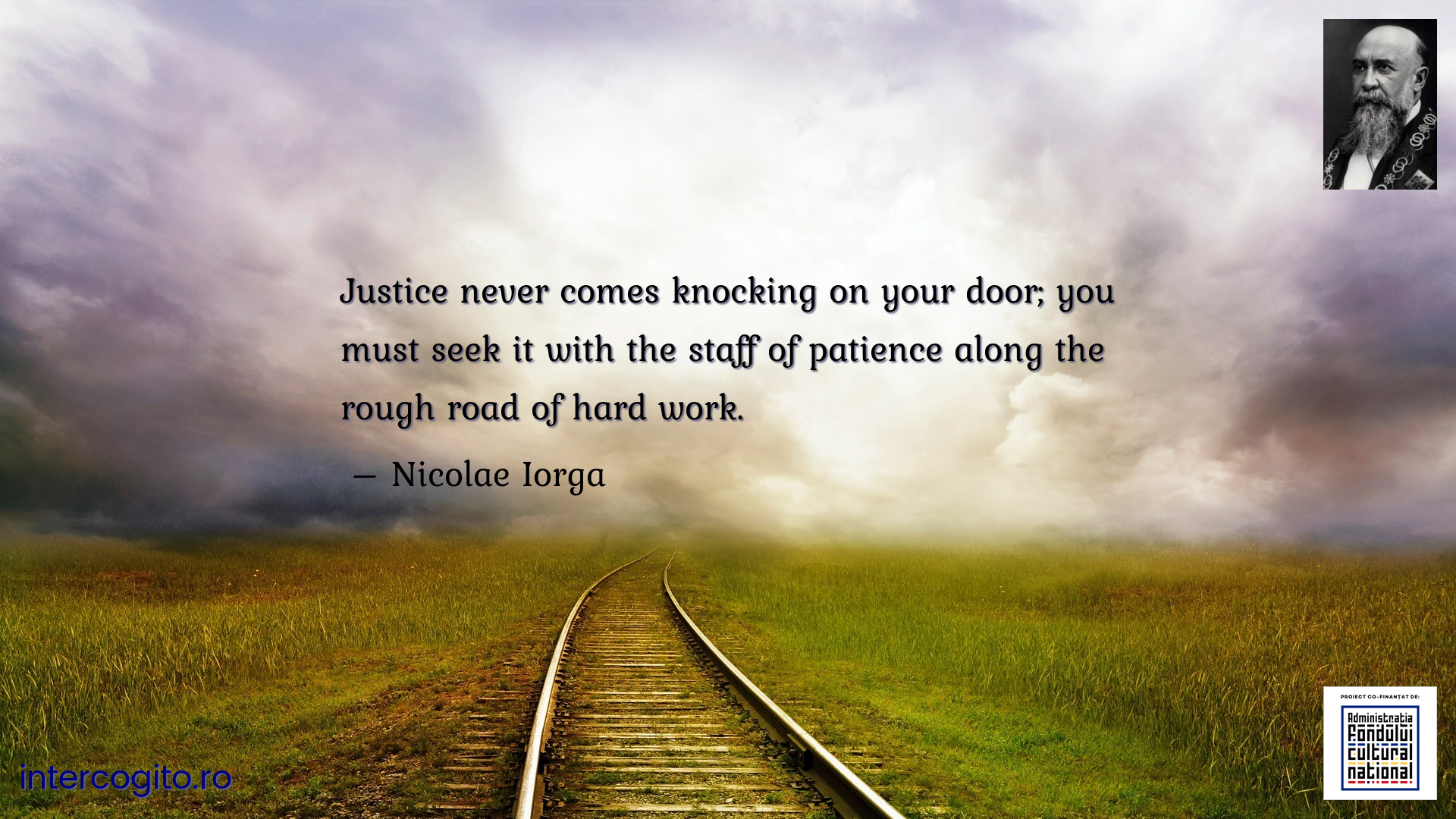 Justice never comes knocking on your door; you must seek it with the staff of patience along the rough road of hard work.