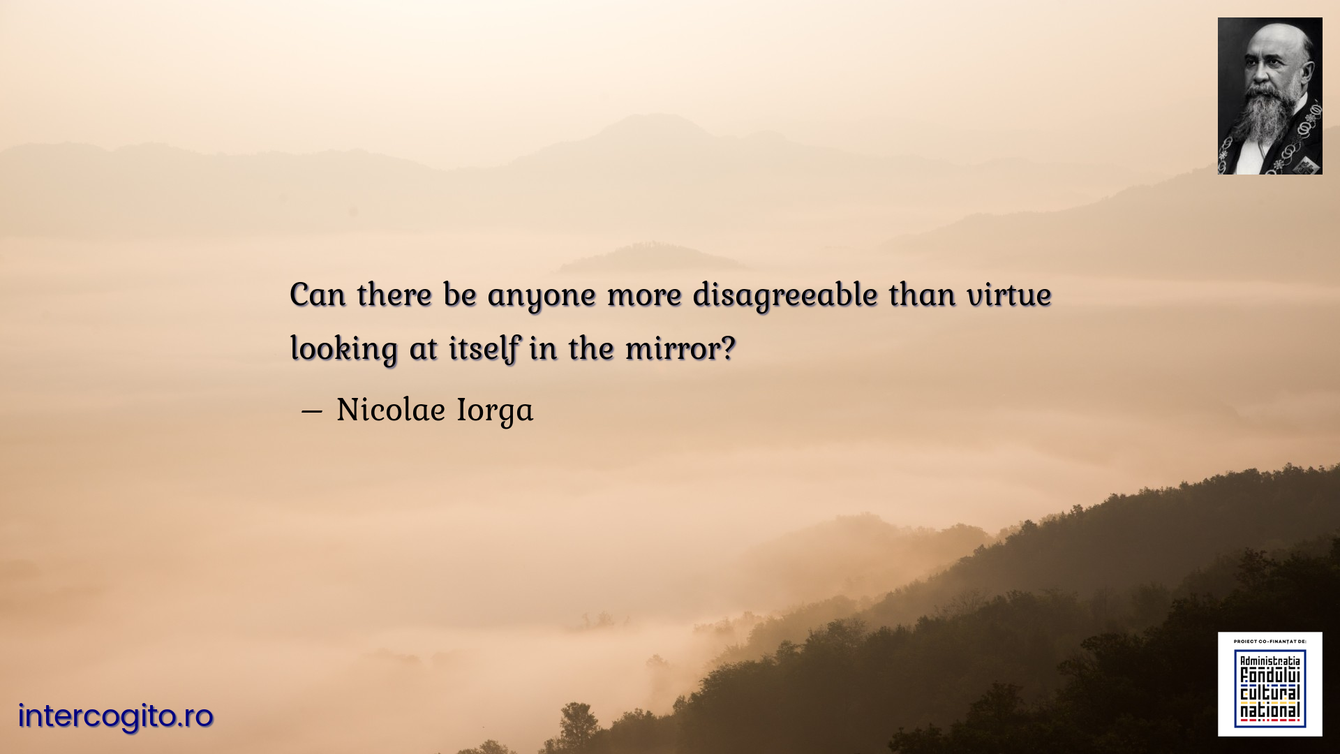Can there be anyone more disagreeable than virtue looking at itself in the mirror?