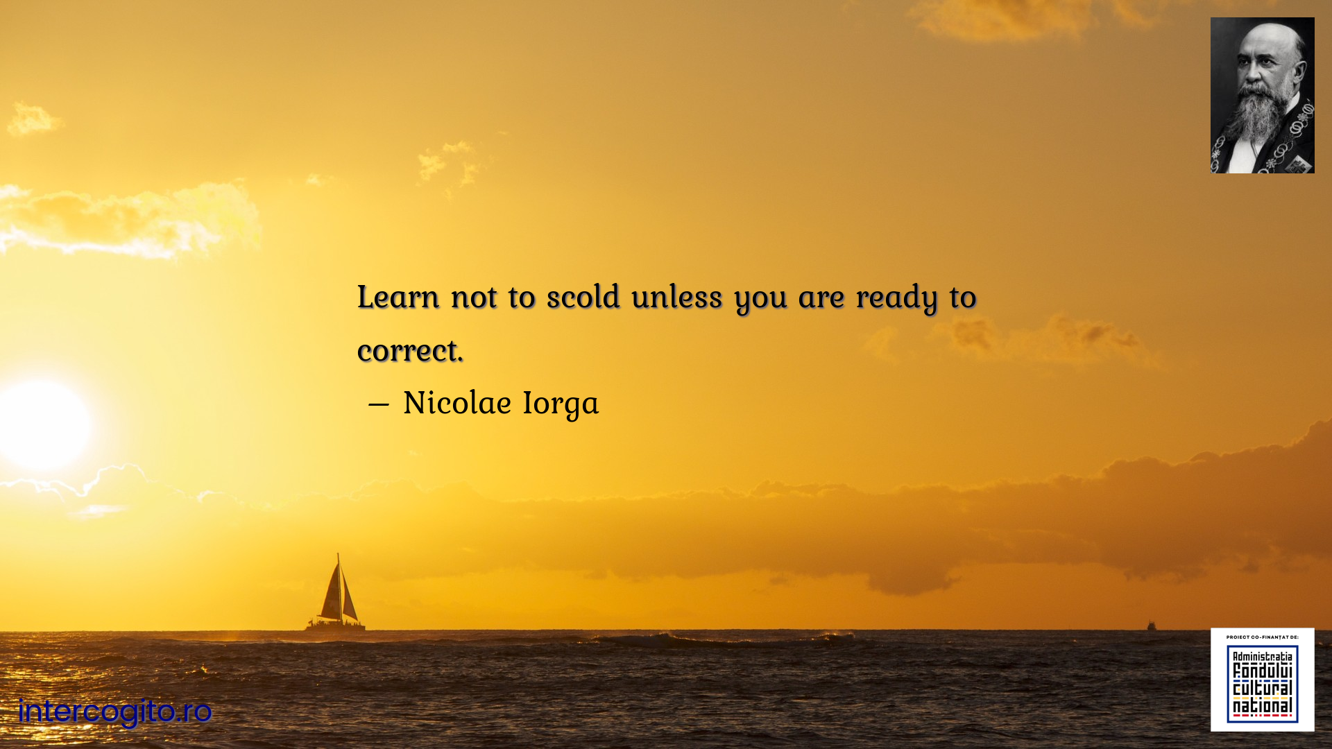 Learn not to scold unless you are ready to correct.