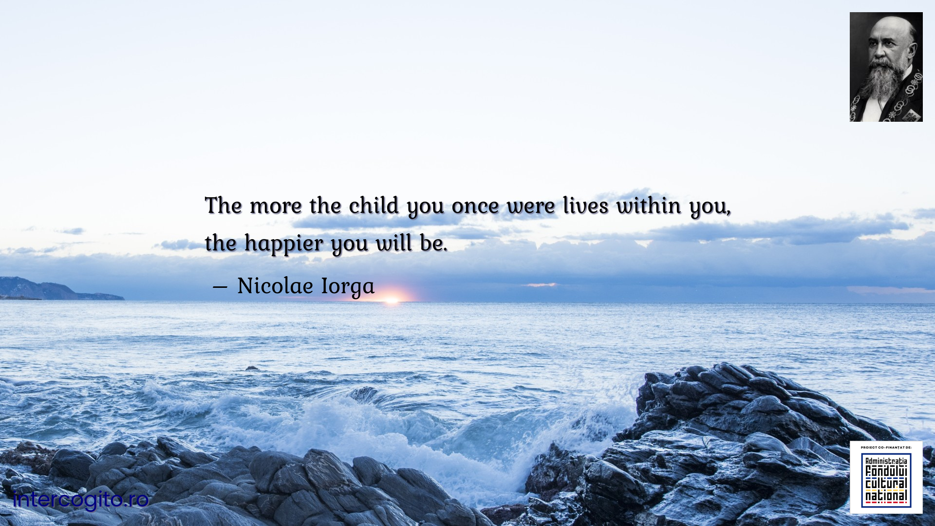The more the child you once were lives within you, the happier you will be.