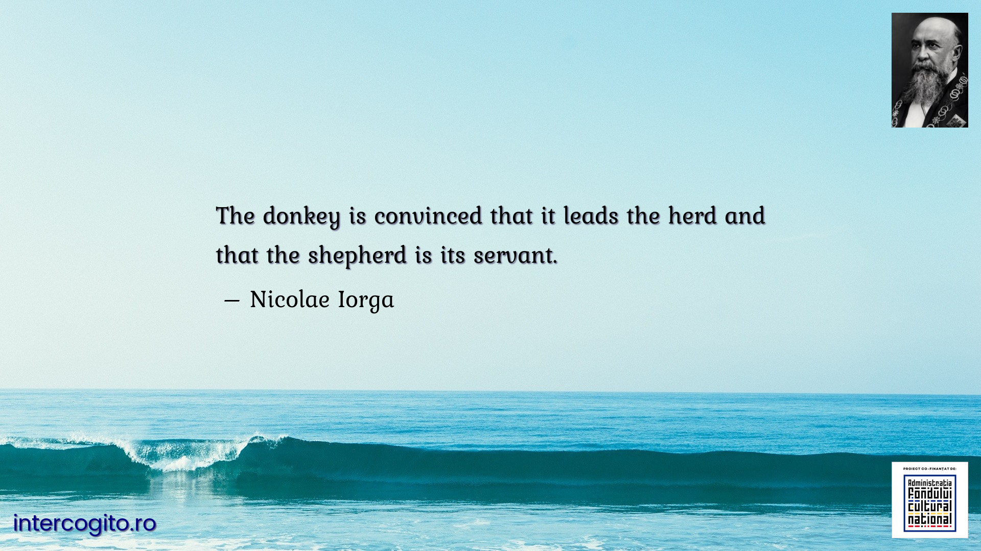 The donkey is convinced that it leads the herd and that the shepherd is its servant.