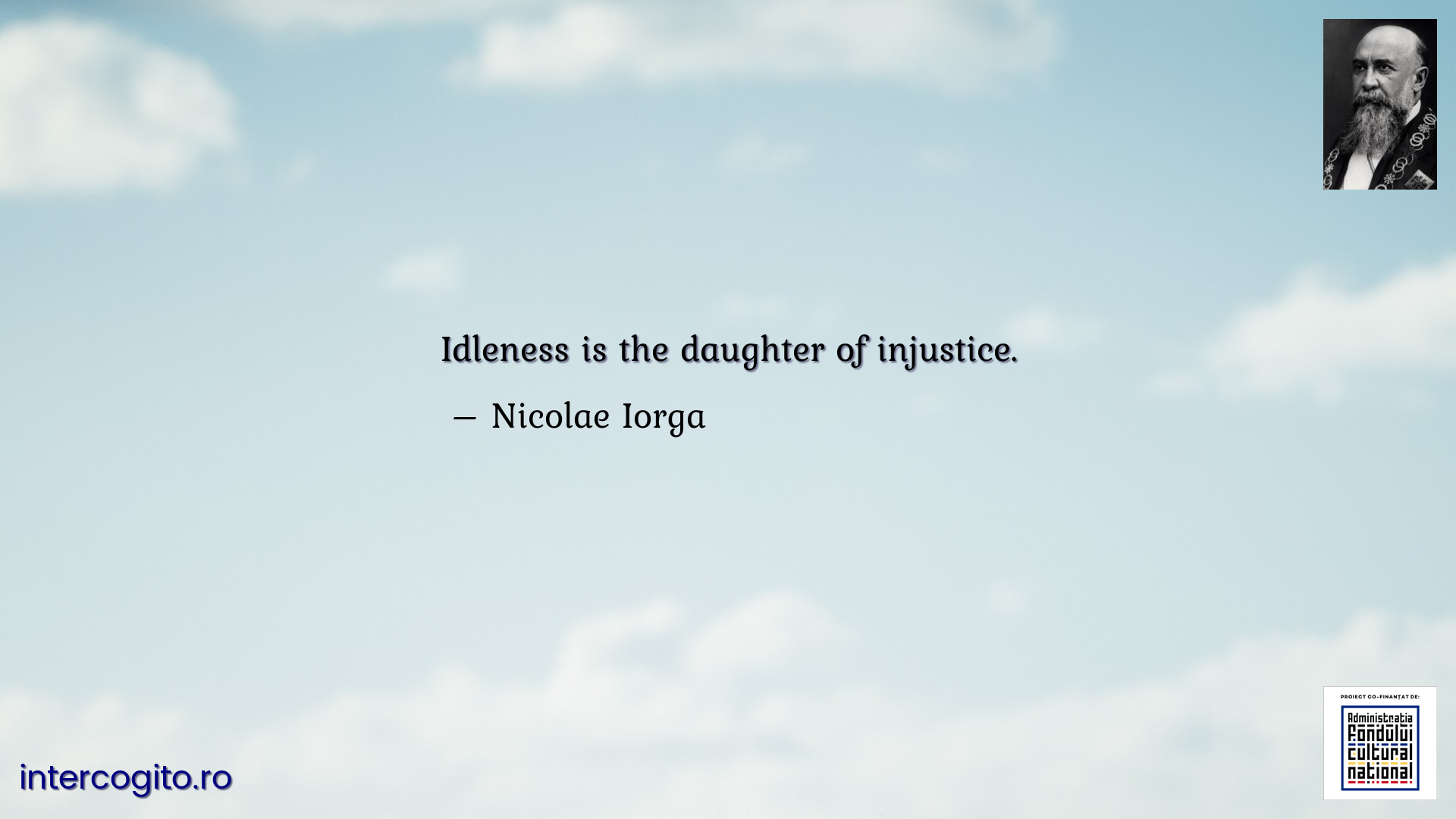 Idleness is the daughter of injustice.