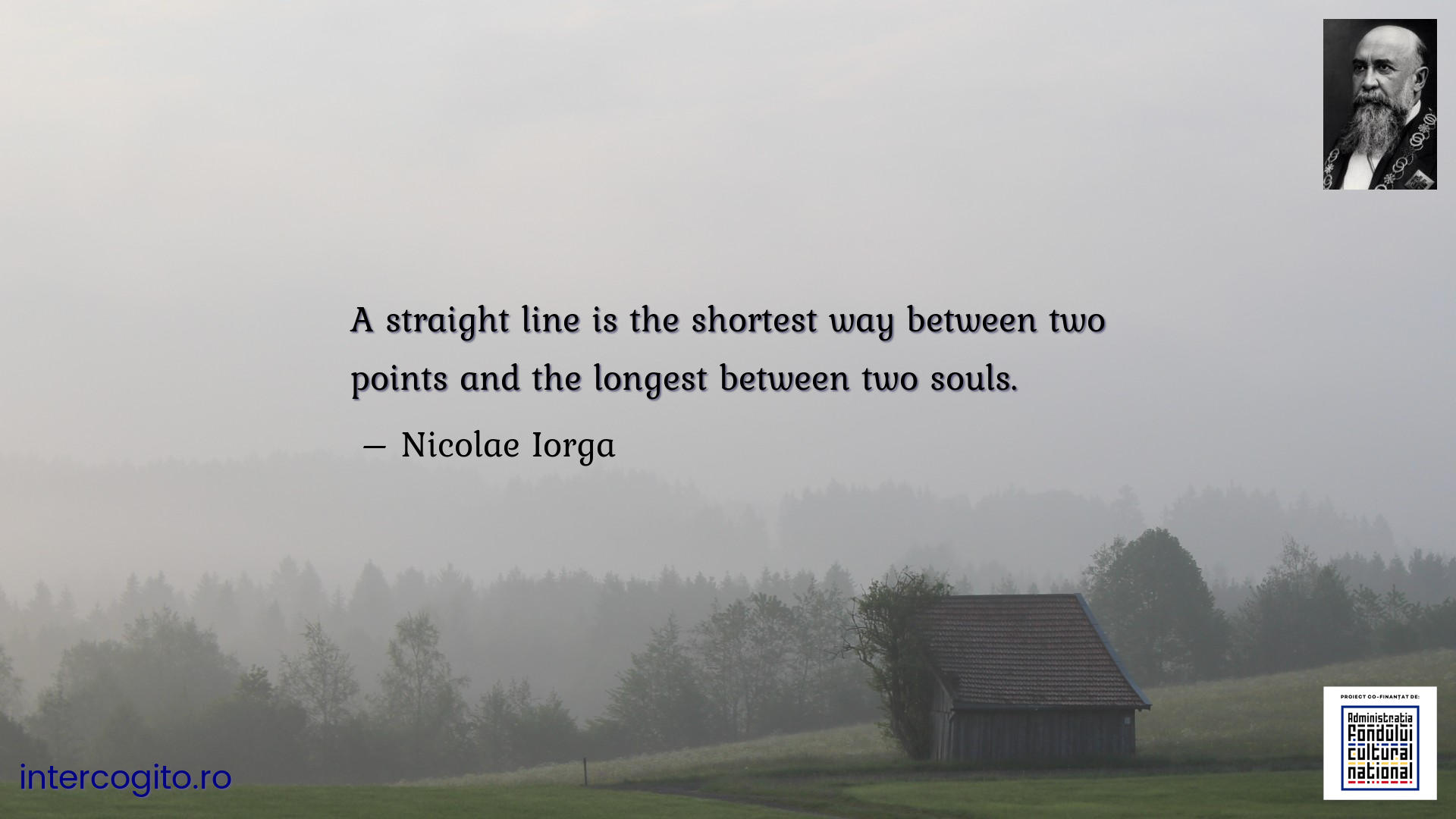 A straight line is the shortest way between two points and the longest between two souls.