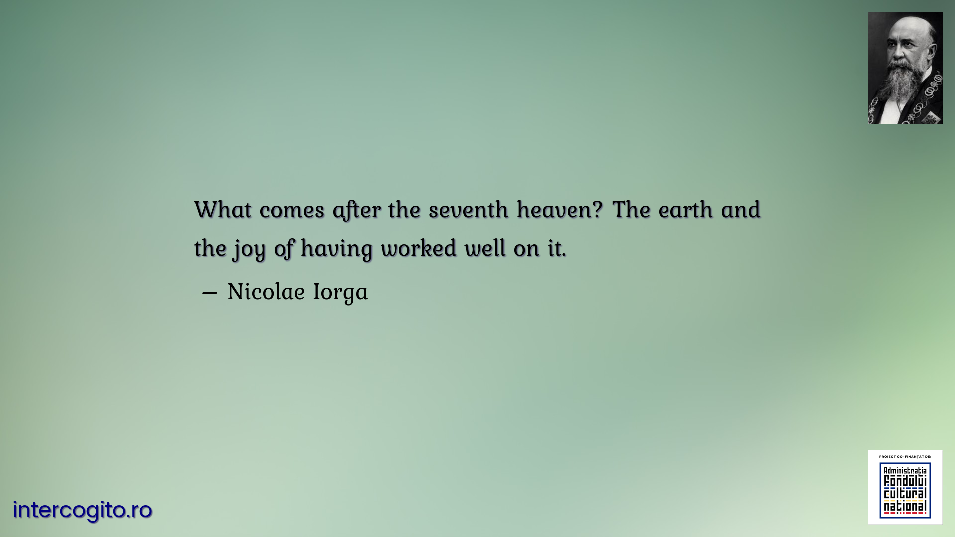 What comes after the seventh heaven? The earth and the joy of having worked well on it.