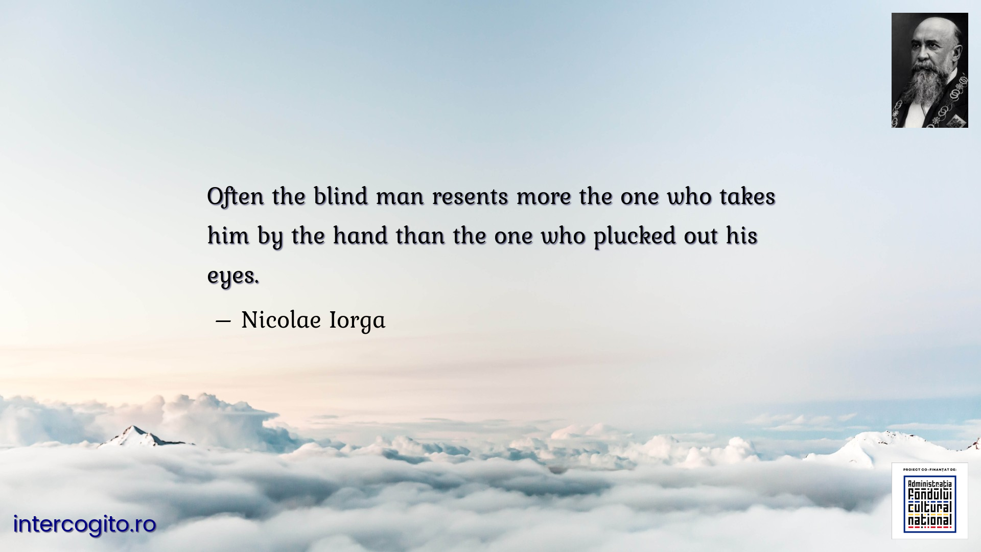 Often the blind man resents more the one who takes him by the hand than the one who plucked out his eyes.