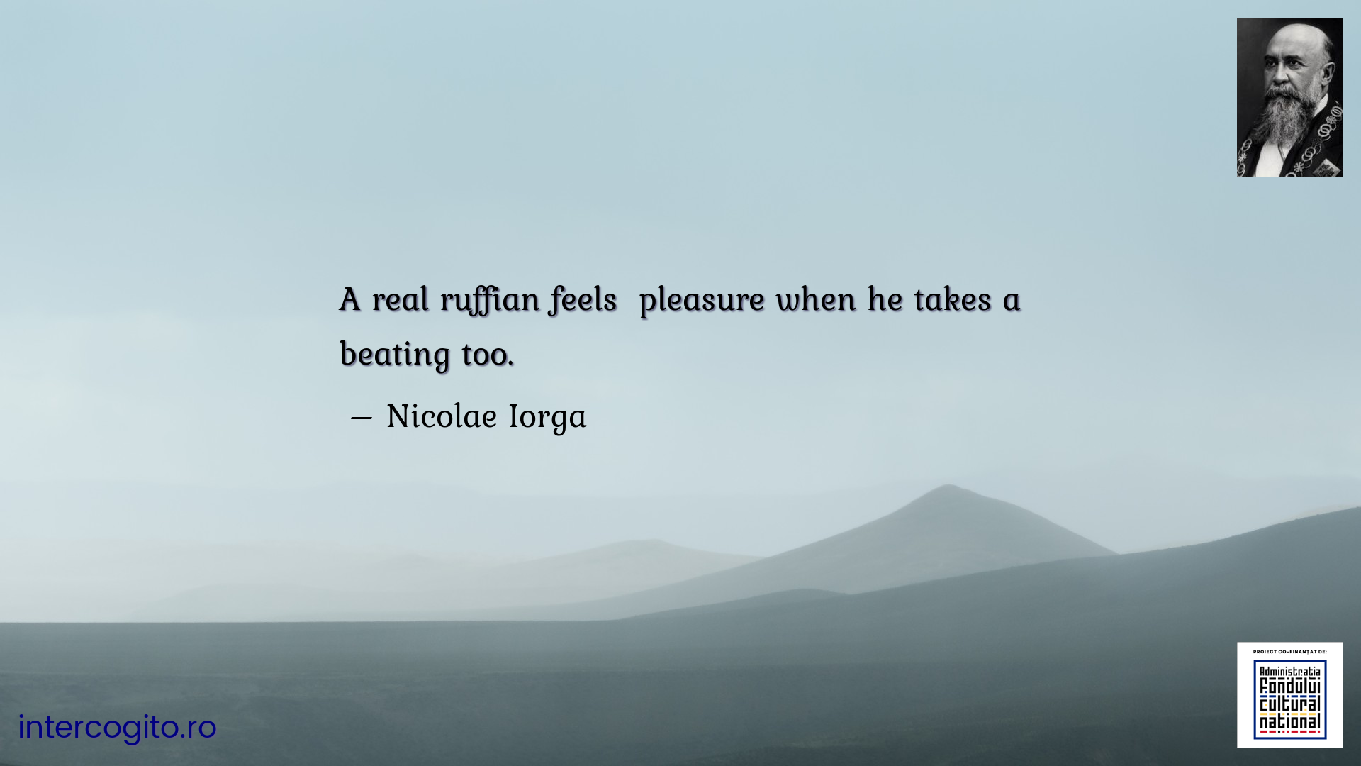 A real ruffian feels  pleasure when he takes a beating too.