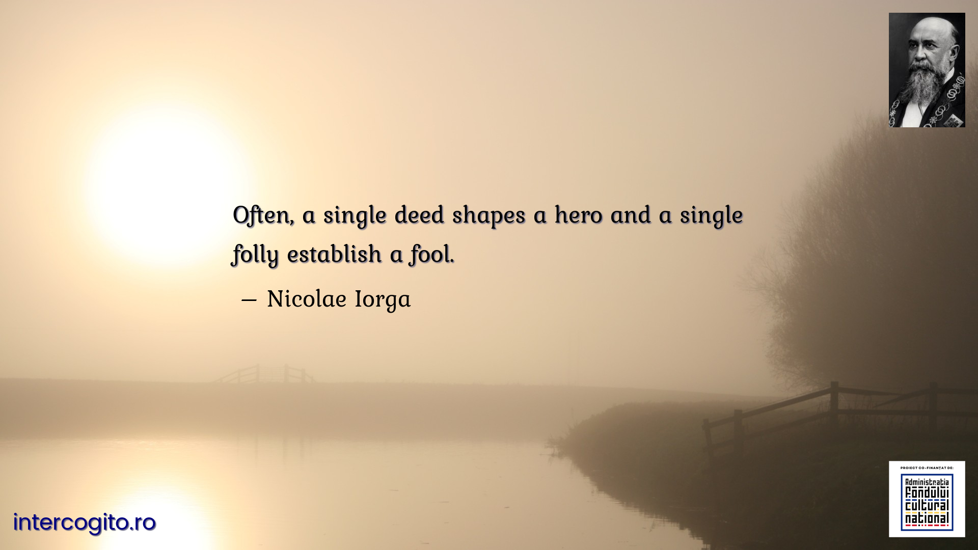 Often, a single deed shapes a hero and a single folly establish a fool.