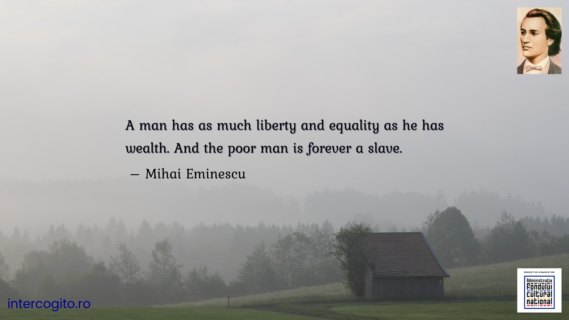 A man has as much liberty and equality as he has wealth. And the poor man is forever a slave.