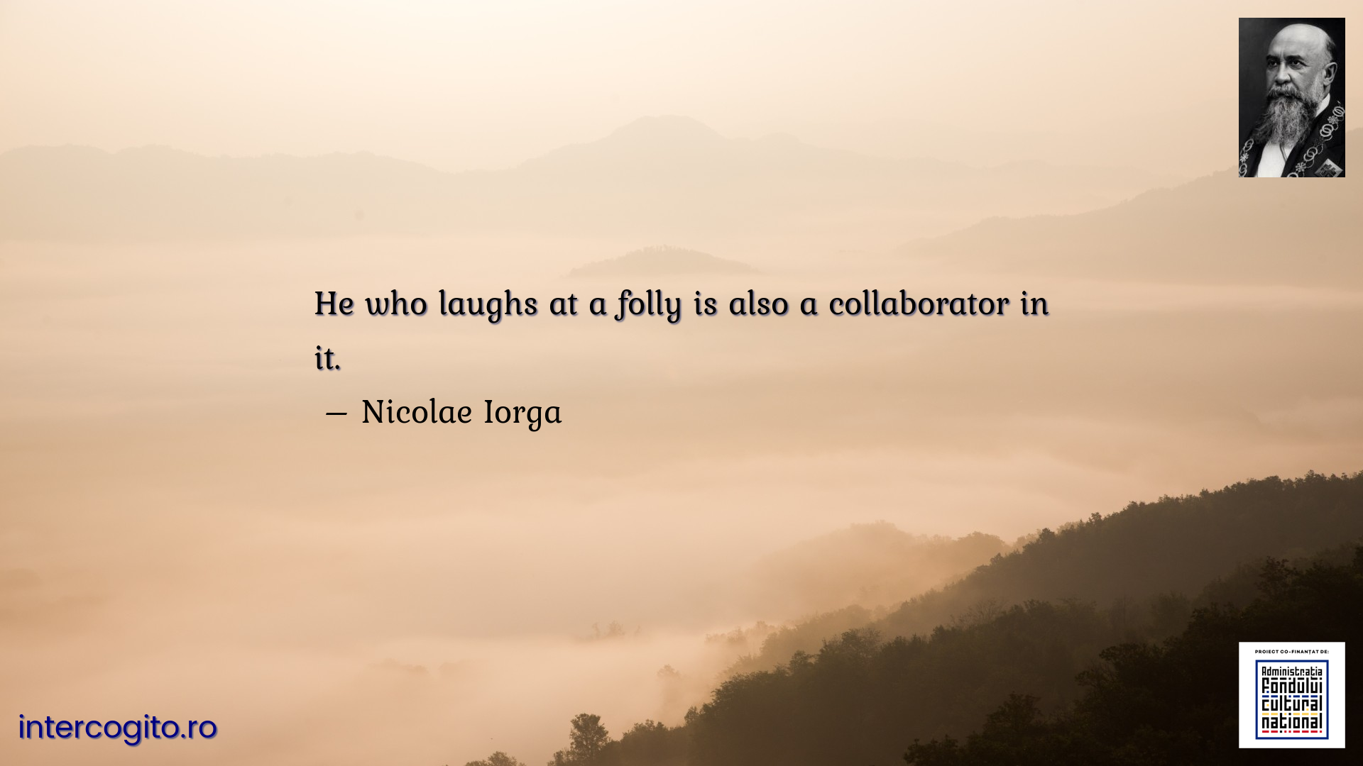 He who laughs at a folly is also a collaborator in it.